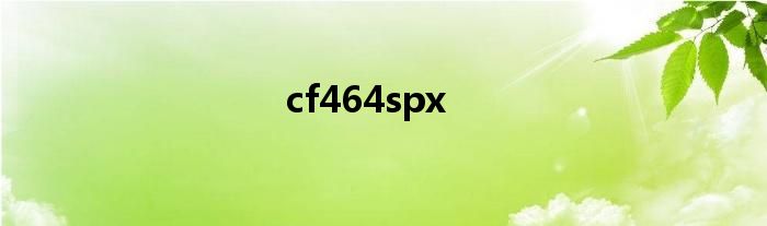 cf464spx